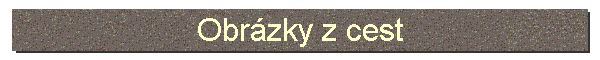 Obr�zky z cest